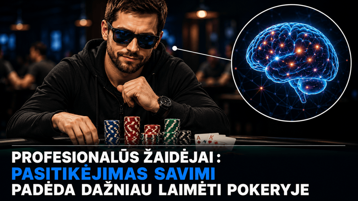 Profesionalūs žaidėjai atskleidė paslaptį: kodėl stiprus pasitikėjimas savimi padeda dažniau laimėti pokeryje 1 profesionalus zaidejai atskleide paslapti kodel stiprus pasitikejimas savimi padeda dazniau laimeti pokeryje